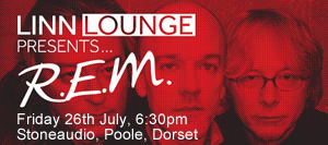 Linn Lounge Presents R.E.M. 26th July